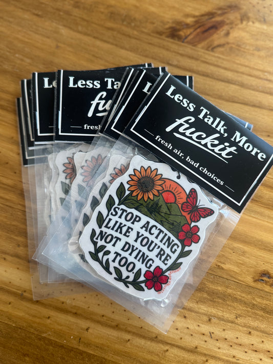 Air Freshie-Stop Acting Like You’re Not Dying Too